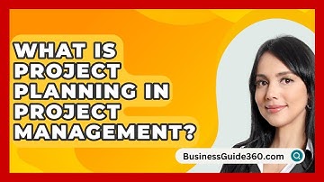 What Is Project Planning In Project Management? - BusinessGuide360.com