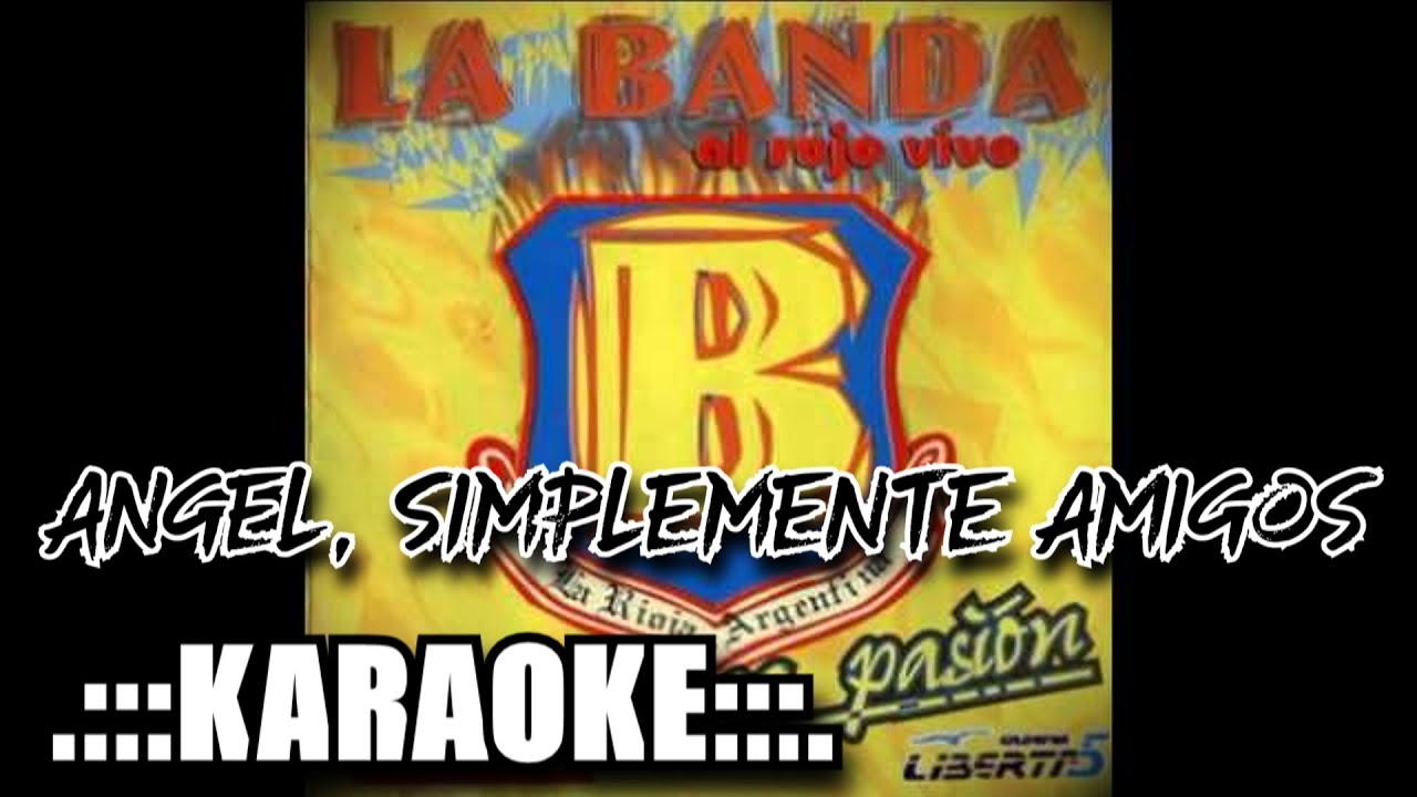 La Banda Al Rojo Vivo Angel, Simplemente amigos ( KARAOKE )