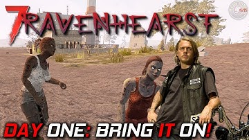 Day One Bring It On! | Ravenhearst MOD | 7 Days To Die Gameplay | EP 1