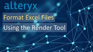 Alteryx  Using the Render Tool to Format Excel Files