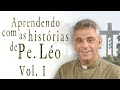 Aprendendo com as histórias do Padre Léo -  Vol.1