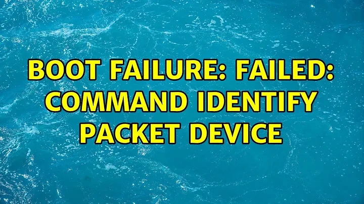 Boot failure: failed: command IDENTIFY PACKET DEVICE