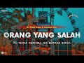 DJ ORANG YANG SALAH || SLOW BASS X JARANAN DOR VIRAL TIKTOK •KIPLI ID REMIX