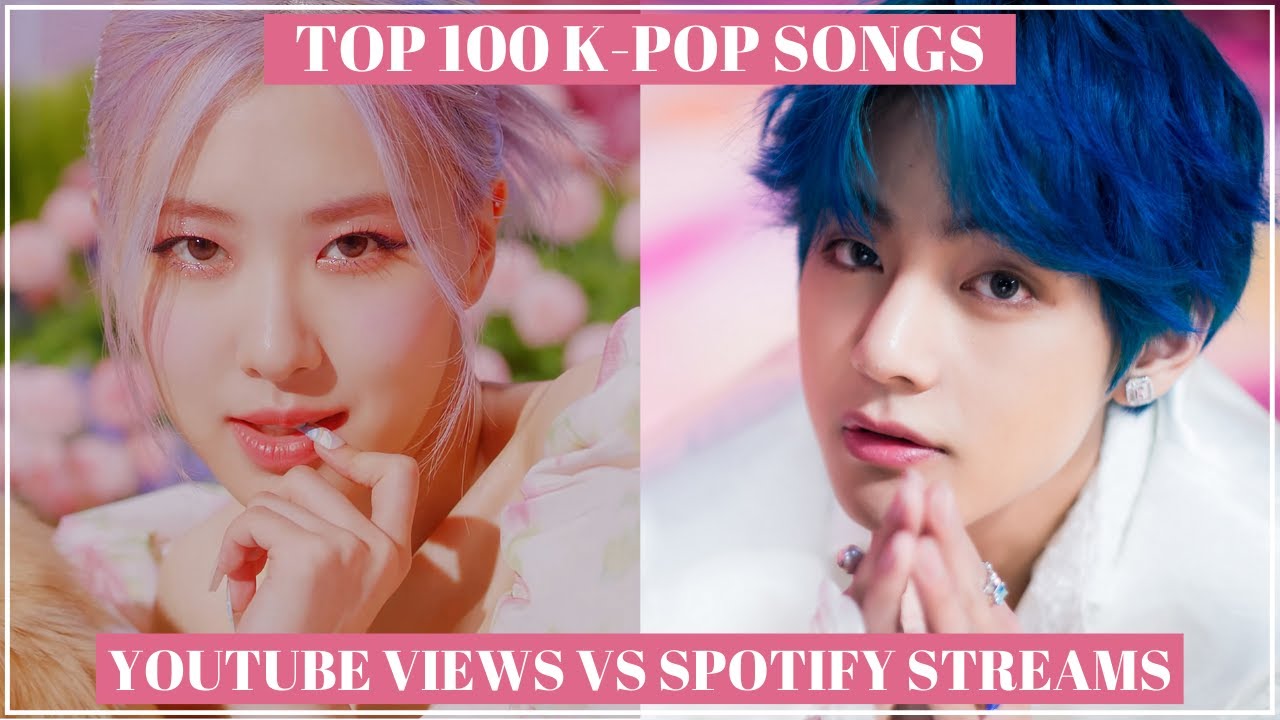 Top 100 K-pop Songs: Most Viewed on Youtube VS Most Streamed on Spotify