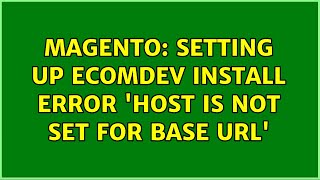 Magento: Setting up ecomdev install error 'host is not set for base url' (2 Solutions!!)