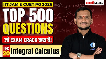 Integral Calculus For IIT JAM & CUET PG Mathematics 2026 | Top 500 Most Imp Questions | L-20 | IFAS