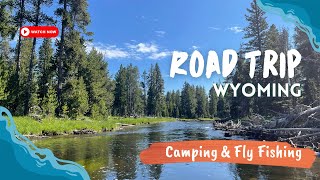 Wyoming Road Trip: Camping & Fly Fishing