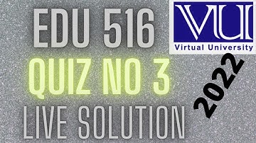 EDU 516 /QUIZ NO 3 /LIVE SOLUTION /SPRING 2022 #vu #creative
