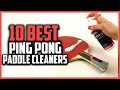 Top 10 Best Ping Pong Paddle Cleaners in 2023