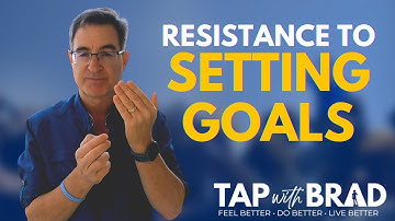 Resisting Setting Goals? Overcome Your Fear of Failure - Tapping with Brad Yates