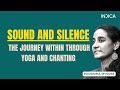 Sound and silence  the journey within through yoga and chanting by poornima mysore