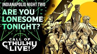 Are You Lonesome Tonight? | Call of Cthulhu Live! | Indianapolis Night Two 2026