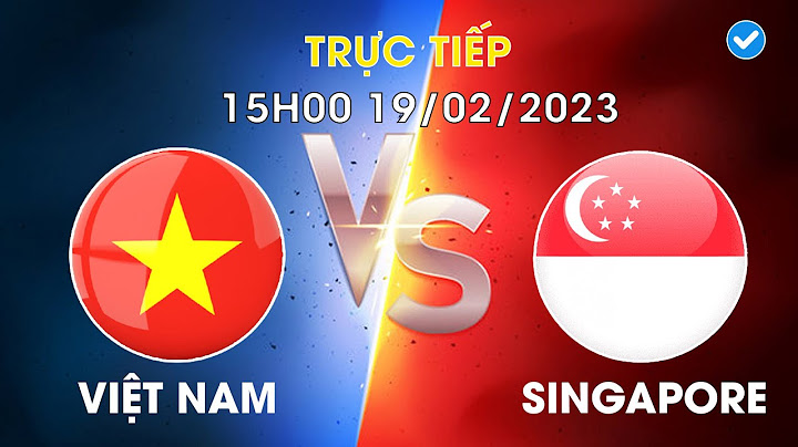 🔴Trực Tiếp | Việt Nam - Singapore | Đảo Quốc Sư Tử Khóc Thét