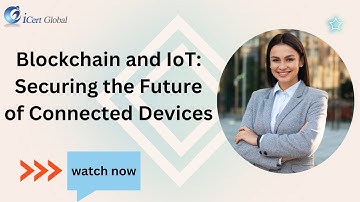 Blockchain and IoT: Securing the Future of Connected Devices | iCert Global
