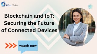 Blockchain and IoT: Securing the Future of Connected Devices | iCert Global