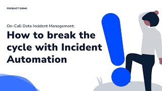 Data Incident Automation: How to Make On Call Suck Less