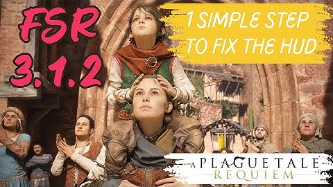 Plague Tale  2 FSR 3.1.2 With Hud Fix (1 CRUCIAL STEP IS NEEDED) [ALL GPU]