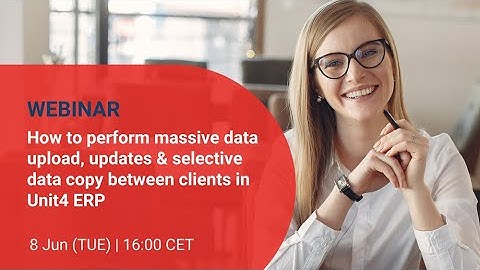 GCON4 MFL 6.0 Webinar | How to do massive data upload, update & selective data copy in Unit4 ERP