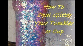 How To Opal Glitter Your Tumbler
