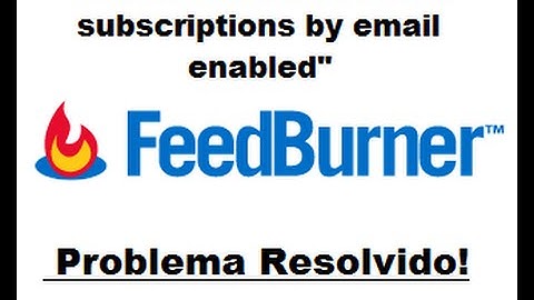 FeedBurner - Erro na Inscrição de Email | Resolvido
