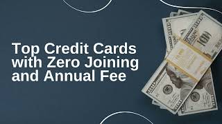 Top Credit Cards with Zero Joining and Annual Fee