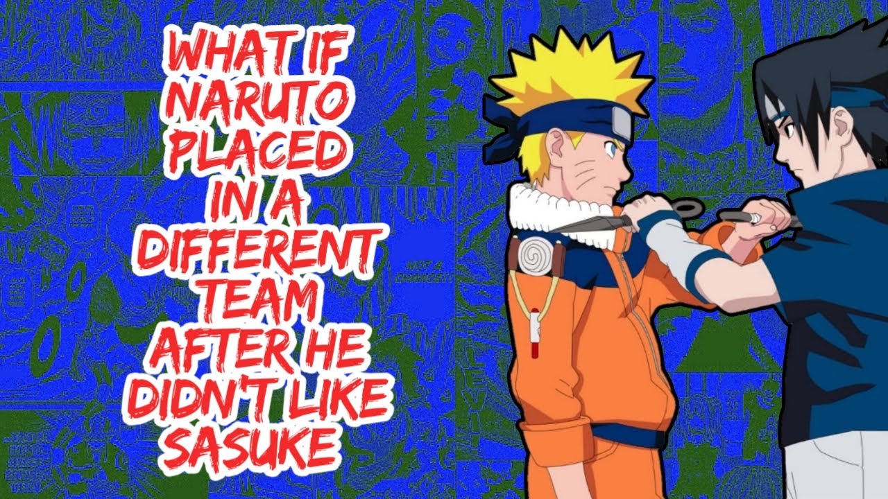 What if Naruto Placed in a Different Team After He Didn't Like Sasuke | Part 1