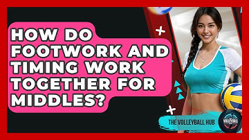 How Do Footwork And Timing Work Together For Middles? - The Volleyball Hub