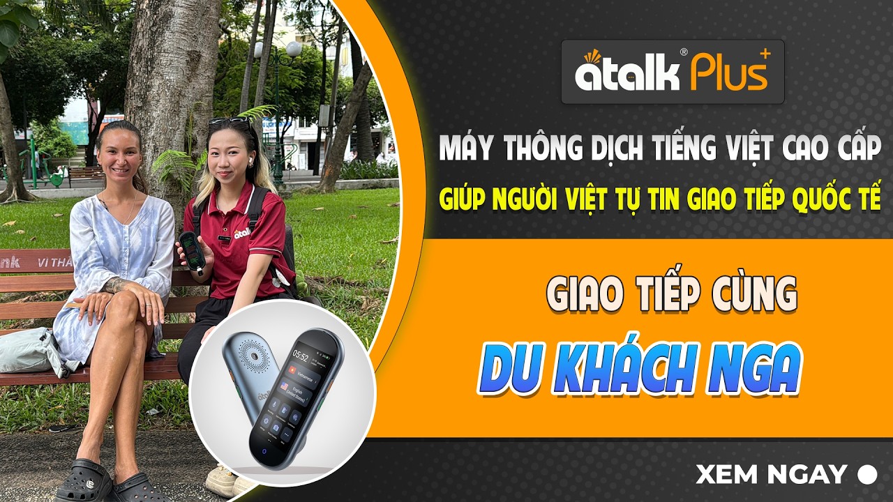 Review Máy ATalk Plus+ | Giao Tiếp Nhanh Chóng Cùng Du Khách Người Nga