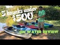 5 Fishing Kayaks Under $500 : Part 2 of 2: ON WATER REVIEW