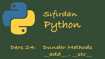 Sıfırdan Python Dersleri Ders: 24 OOP | Dunder Methods | Magic Methods