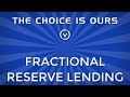 The Choice is Ours: Fractional Reserve Lending
