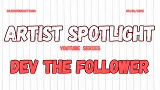 Dev the Follower: Artist Spotlight