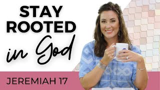 Daily Devotional For Women: Stay Rooted In God | Jeremiah 17