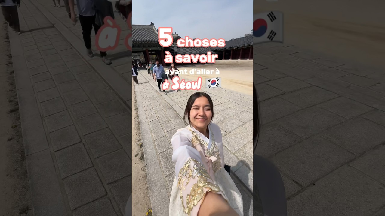 5 Choses à savoir avant d’aller à Séoul ! 🇰🇷✈️ 