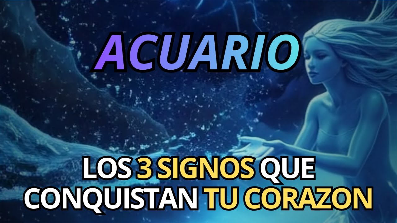 💘 Los 3 Signos que Conquistan el Corazón de ACUARIO ♒¿Uno de ellos es tu amor?