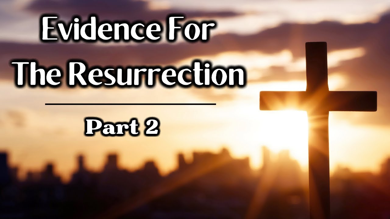 Evidence of the Resurrection - Part 2 - YouTube