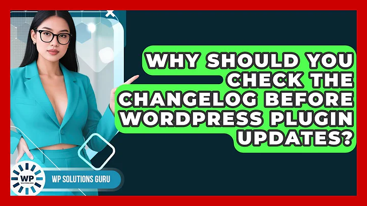 Why Should You Check The Changelog Before WordPress Plugin Updates? - WP Solutions Guru