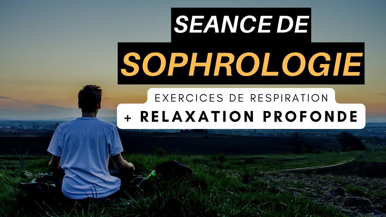 SÉANCE DE SOPHROLOGIE AVEC EXERCICES DE RESPIRATION ET RELAXATION