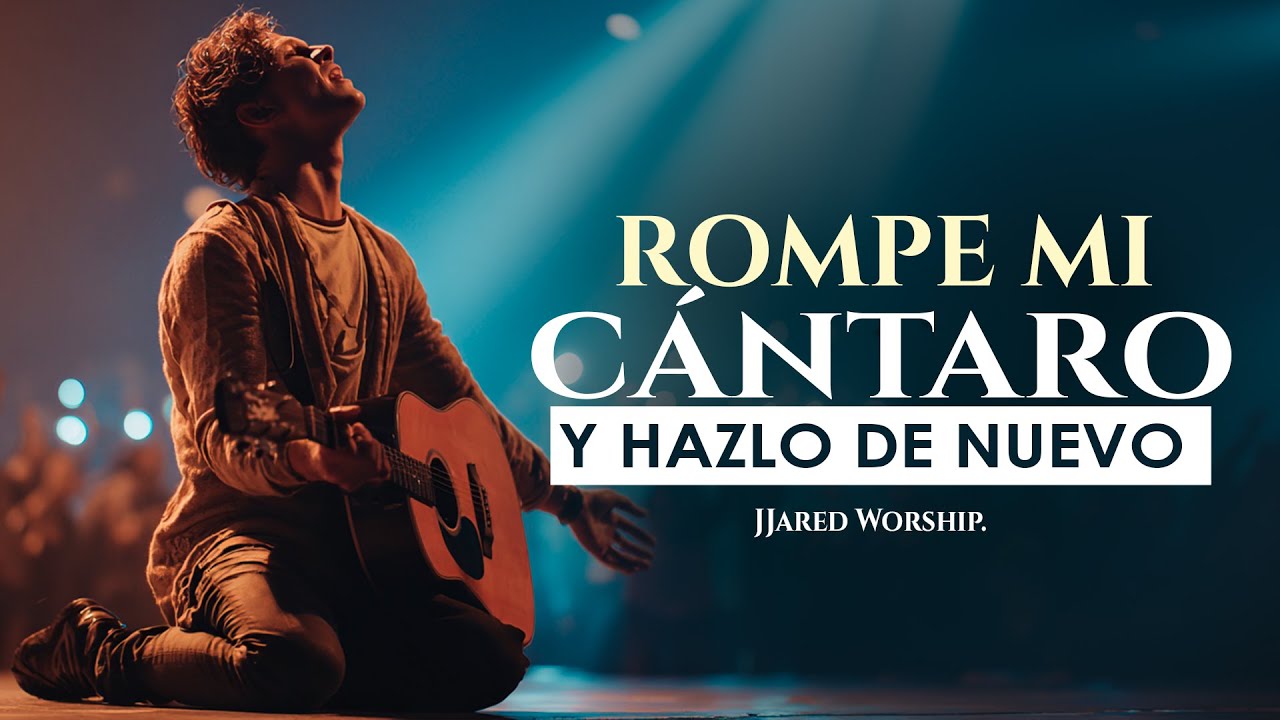 Rompe Mi Cántaro, Y Hazlo De Nuevo | La Canción Cristiana Que te Hará Llorar | JJared Worship.