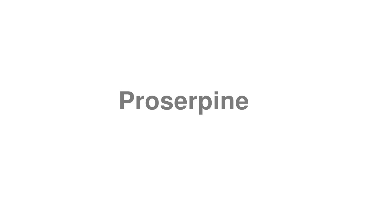 How to Pronounce "Proserpine" YouTube