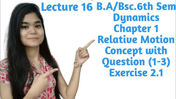 B.A/Bsc.|6th Sem|Dynamics|Chapter 2|Relative Motion|Concept and Exercise 2.1(1-3) Ques.