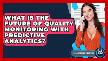 What Is The Future Of Quality Monitoring With Predictive Analytics? - Call Center Pro Strategies
