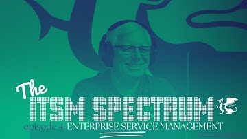 Enterprise Service Management | ITSM Spectrum Episode 4