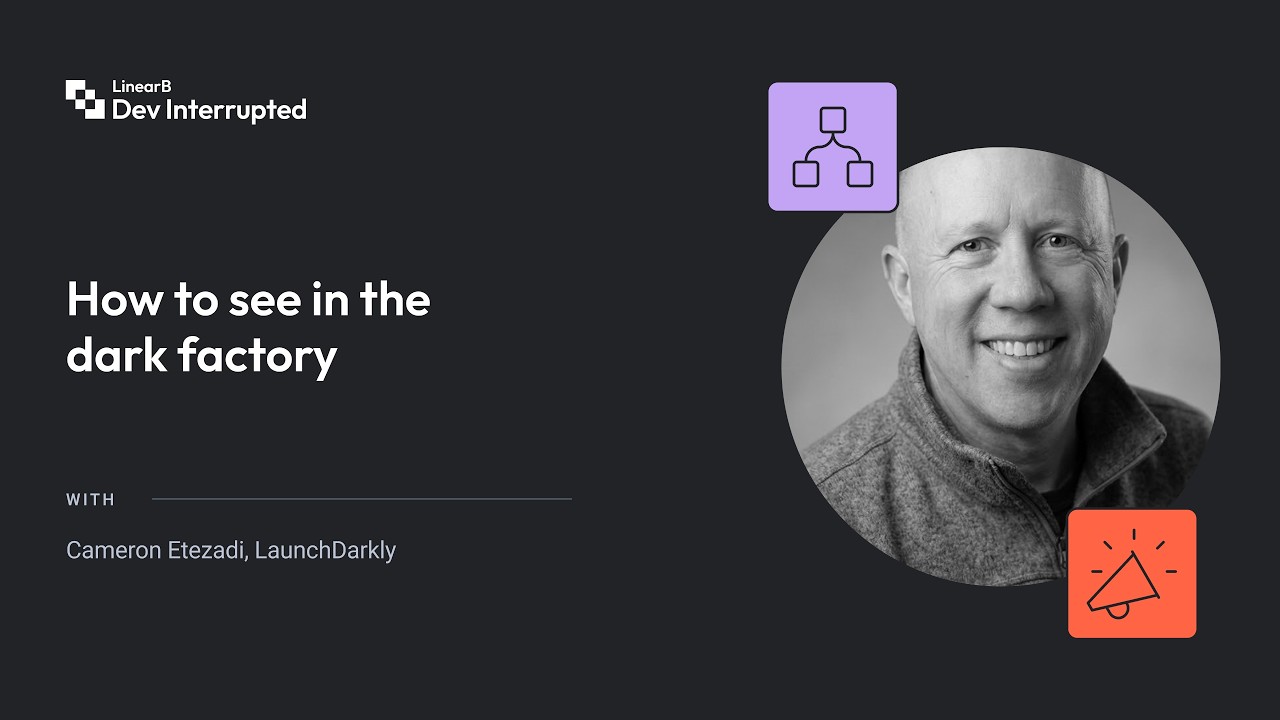 How to see in the dark factory | LaunchDarkly's Cameron Etezadi