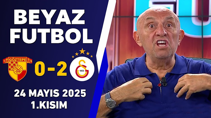 Beyaz Futbol 24 Mayıs 2025 1.Kısım / Göztepe 0-2 Galatasaray