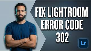 How To Fix Lightroom Error Code 302 (2026 Easy Guide)