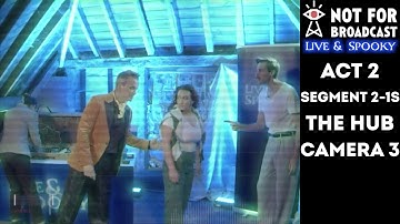 Not For Broadcast: Live & Spooky | Act 2 | Segment 2-1S (The Hub) | Cam 3 | Archive