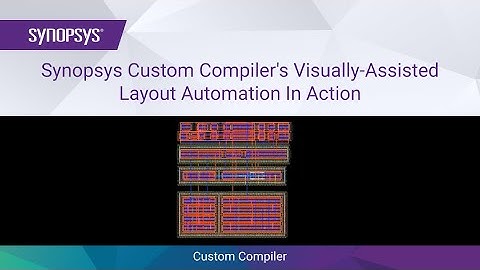 Custom Compiler’s Visually-Assisted Layout Automation in Action | Synopsys