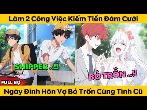 Full Version | Làm 2 Công Việc Kiếm Tiền Đám Cưới - Ngày Đính Hôn Vợ Bỏ Trốn Cùng Tình Cũ