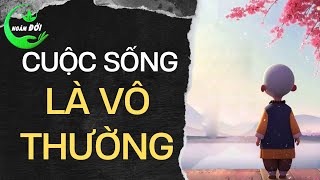 CUỘC SỐNG LÀ VÔ THƯỜNG Triết Lý Nhân Sinh Sống Ở Đời Làm Được Thì ĐẮC ĐẠO Sướng Hơn Tiên Trên Trời